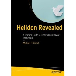 Helidon Revealed: A Practical Guide to Oracle’s Microservices Framework