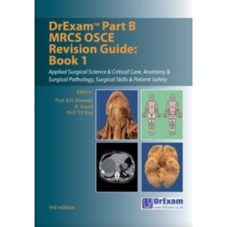 DrExam Part B MRCS OSCE Revision Guide Book 1 3rd edition: Applied Surgical Science & Critical Care, Anatomy & Surgical Pathology, Surgical Skills & Patient Safety