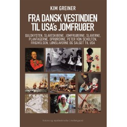 FRA DANSK VESTINDIEN TIL USA'S JOMFRUØER: GULDKYSTEN, SLAVESKIBENE, JOMFRUØERNE, SLAVERNE,  PLANTAGERNE, OPRØRERNE, PETER VON SCHOLTEN,   FRIGIVELSEN, LØNSLAVERNE OG SALGET TIL USA