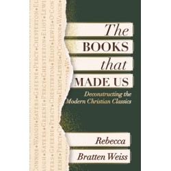 The Books that Made Us: Deconstructing the Modern Christian Classics