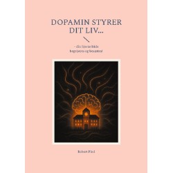 Dopamin styrer dit liv...: - din hjerne både begejstres og besættes!