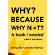 Why? Because why not? A book I needed when I was alone...: A book I needed when I was alone