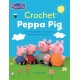 Crochet Peppa Pig: Over 20 Adorable Amigurumi Toy Patterns for Hours of Fun!