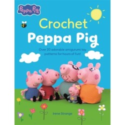 Crochet Peppa Pig: Over 20 Adorable Amigurumi Toy Patterns for Hours of Fun!