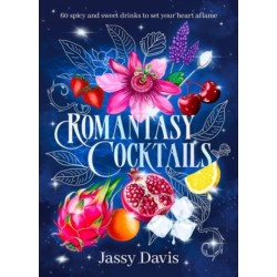 Romantasy Cocktails: 60 spicy and sweet drinks to set your heart aflame, for fans of Fourth Wing, When The Moon Hatched and A Court of Thorns and R: 60 spicy and sweet drinks to set your heart aflame, for fans of Fourth Wing, When The Moon Hatched and A C