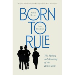 Born to Rule: The Making and Remaking of the British Elite