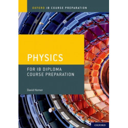Oxford IB Course Preparation: Oxford IB Diploma Programme: IB Course Preparation Physics Student Book