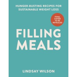 Filling Meals: 100 simple hunger-busting recipes for sustainable weight loss