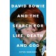 David Bowie and the Search for Life, Death and God