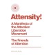 Attensity!: A Manifesto of the Attention Liberation Movement