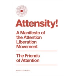 Attensity!: A Manifesto of the Attention Liberation Movement