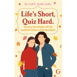 Life's Short, Quiz Hard: The unofficial Gilmore Girls quiz book!