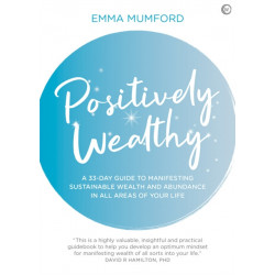 Positively Wealthy: A 33-day guide to manifesting sustainable wealth and abundance in all areas of your life
