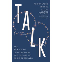 Talk: The Science of Conversation and the Art of Being Ourselves
