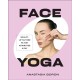 Face Yoga: Sculpt, Lift & Tone in Just 10 Minutes a Day