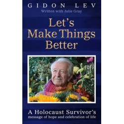Let's Make Things Better: A Holocaust Survivor's Message of Hope and Celebration of Life