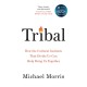 Tribal: How the Cultural Instincts That Divide Us Can Help Bring Us Together