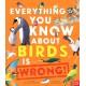 Everything You Know About Birds is Wrong!