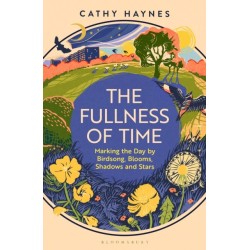The Fullness of Time: Marking the Day by Birdsong, Blooms, Shadows and Stars