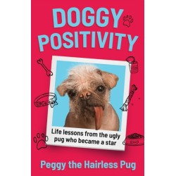 Doggy Positivity: Life Lessons from Britain’s Ugliest Dog