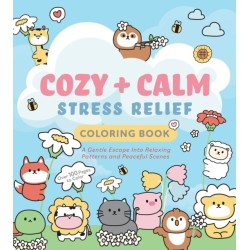 Cozy & Calm Stress Relief Coloring Book: A Gentle Escape Into Relaxing Patterns and Peaceful Scenes