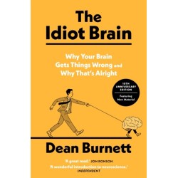 The Idiot Brain: Why Your Brain Gets Things Wrong – and Why That's Alright