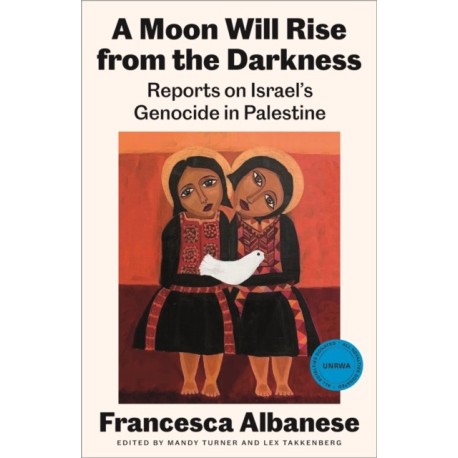 A Moon Will Rise from the Darkness: Reports on Israel's Genocide in Palestine