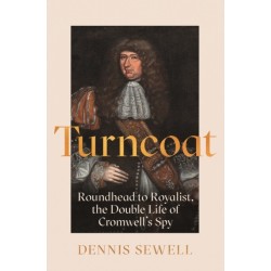 Turncoat: Roundhead to Royalist, the Double Life of Cromwell’s Spy