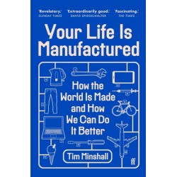 Your Life Is Manufactured: How the World is Made and How We Can Do it Better