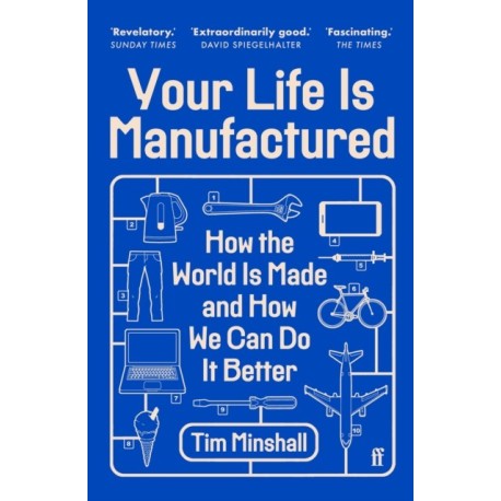 Your Life Is Manufactured: How the World is Made and How We Can Do it Better