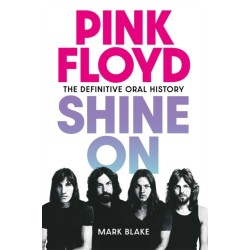 Pink Floyd Shine On: The Definitive Oral History