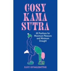 Cosy Kama Sutra: 69 Positions for Maximum Pleasure and Minimum Draught