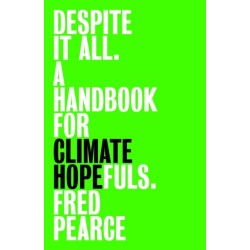 Despite It All: A Handbook for Climate Hopefuls
