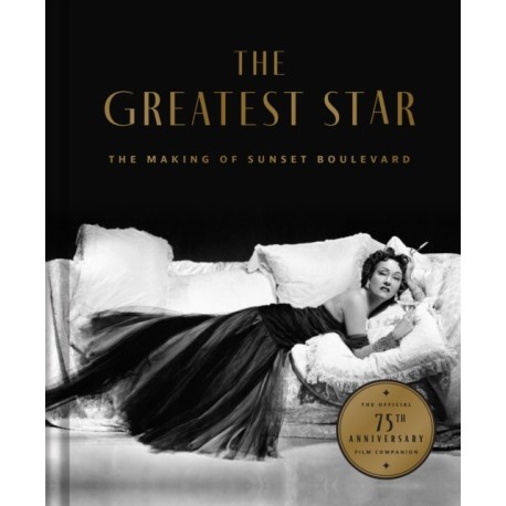 The Greatest Star: Behind the Scenes of Sunset Boulevard – THE OFFICIAL 75th ANNIVERSARY COLLECTOR'S EDITION Including the Original Shooting Script
