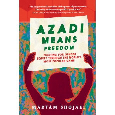 Azadi Means Freedom: Fighting For Gender Equity in Iran, One Soccer Game At A Time