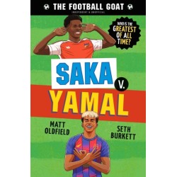 The Football GOAT: Saka v. Yamal: The greatest footballer of all time! The fun biography gift book for kids aged 7, 8, 9, 10, 11 - packed with stats & stories for boys and girls who love football