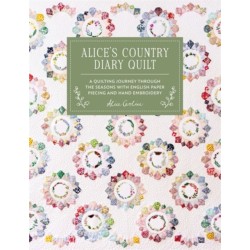 Alice'S Country Diary Quilt: A Quilting Journey Through the Seasons with English Paper Piecing and Hand Embroidery