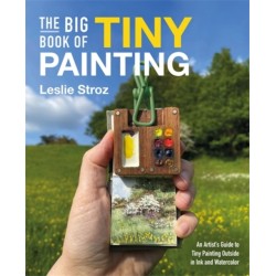 The Big Book of Tiny Painting: An Artist's Guide to Tiny Painting Outside in Ink and Watercolour