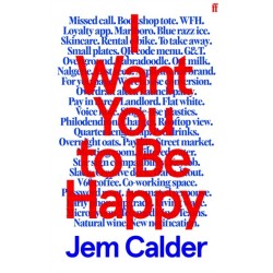 I Want You to Be Happy: 'An extraordinarily gifted writer.' Sally Rooney