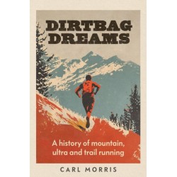 Dirtbag Dreams: A History of Mountain, Ultra and Trail Running