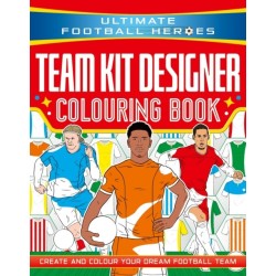Ultimate Football Heroes: Team Kit Designer Colouring Book: Create and colour your dream football team