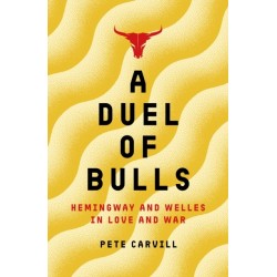 A Duel of Bulls: Hemingway and Welles in Love and War