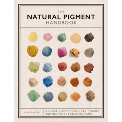 The Natural Pigment Handbook: A Maker’s Guide to the Art, Stories and Recipes for Creating Paint