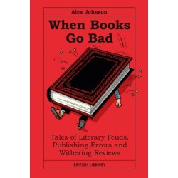 When Books Go Bad: Tales of Literary Feuds, Publishing Errors and Withering Reviews