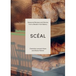 SCEAL: Seasonal Recipes and Stories from a Modern Irish Bakery