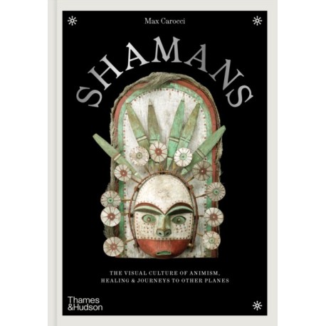 Shamans: The visual culture of animism, healing and journeys to other planes