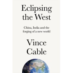 Eclipsing the West: China, India and the Forging of a New World