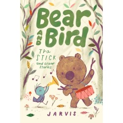 Bear and Bird: The Stick and Other Stories: Book 4 in the internationally successful series for children aged 5-7 from Jarvis