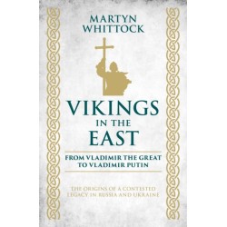 Vikings in the East: From Vladimir the Great to Vladimir Putin - The Origins of a Contested Legacy in Russia and Ukraine