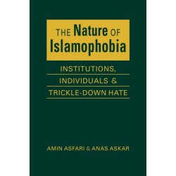 The Nature of Islamaphobia: Institutions, Individuals, and Trickle-Down Hate